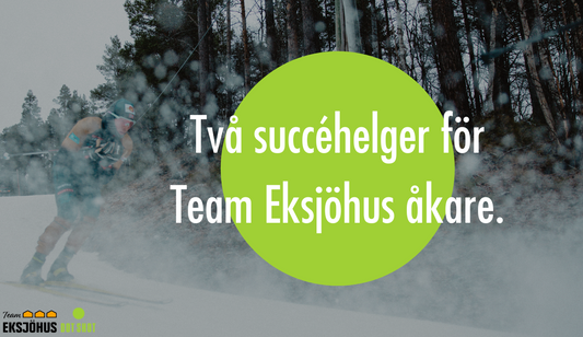 Två succéhelger för Team Eksjöhus åkare.