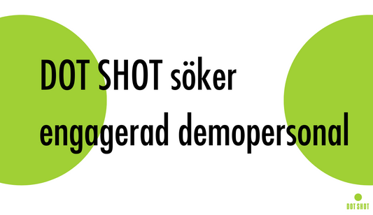 DOT SHOT söker engagerad demopersonal